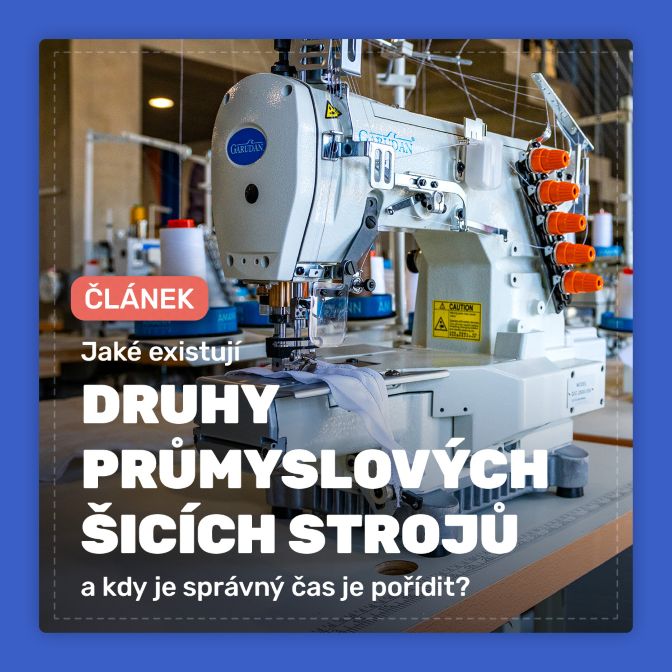 Jaké existují druhy průmyslových šicích strojů a kdy je správný čas je pořídit?