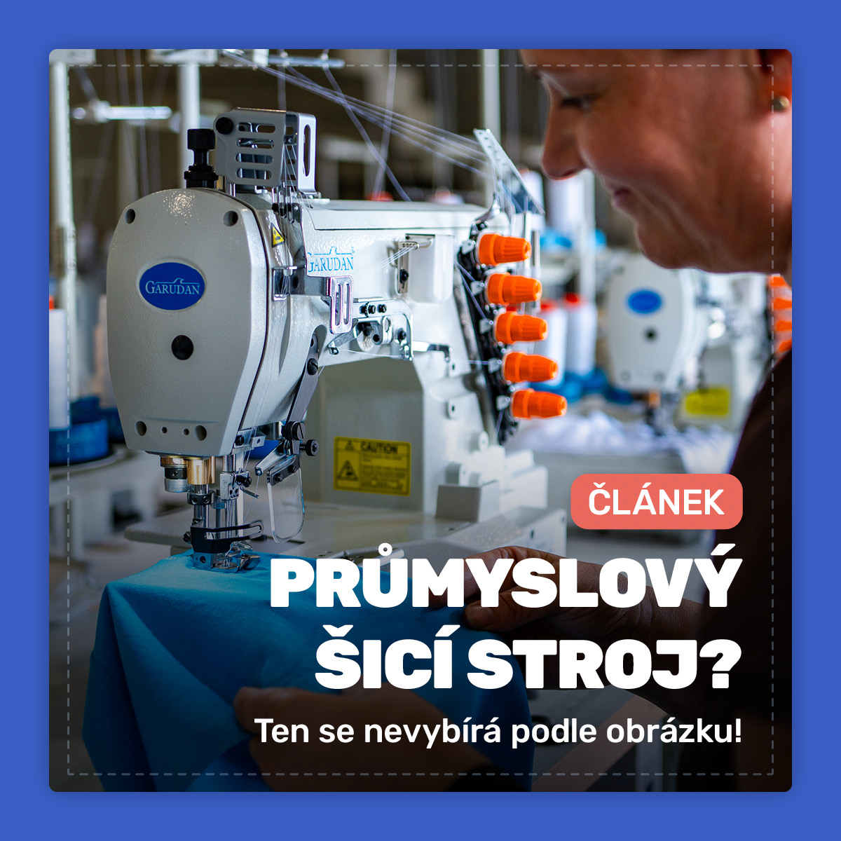 Průmyslový šicí stroj? Ten se nevybírá jen podle obrázku. Důležité je si ho vyzkoušet!