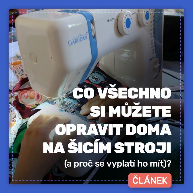 Co všechno si můžete opravit doma na šicím stroji (a proč se vyplatí ho mít)?